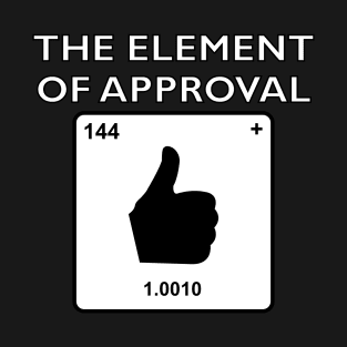 The Elements Of Life - Approval T-Shirt