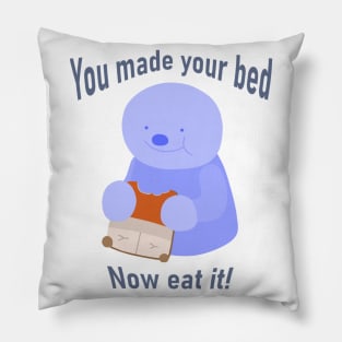 You made your bed, Now eat It! Pillow