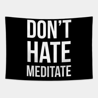 Don't Hate Meditate Tapestry