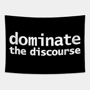 Dominate the Discourse Tapestry