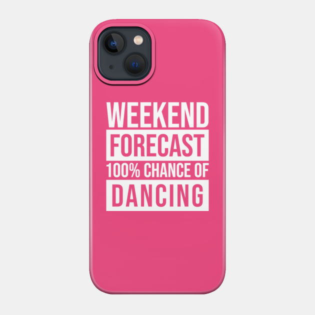 Awesome And Funny Weekend Forecast Hundred Procent Chance Of Dancing Dancer Dancers Dance Saying Quote For A Birthday Or Christmas - Sport - Phone Case