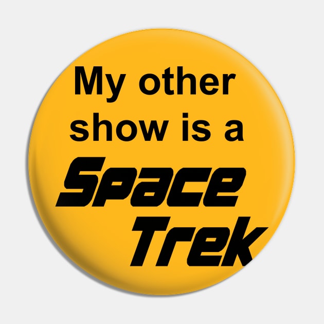 My Other Show Is A Space Trek Pin by Vault Emporium