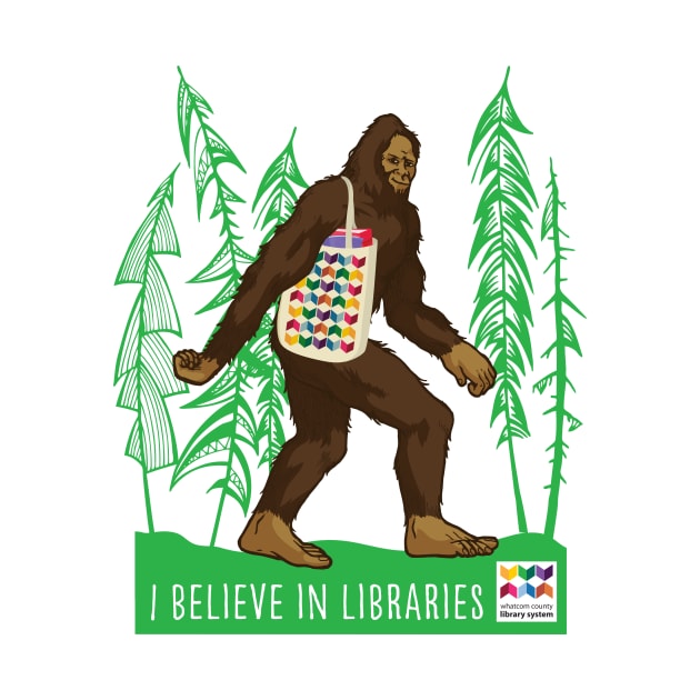 Sasquatch I Believe in Libraries by Whatcom County Library System