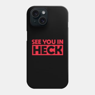 See You in Heck Phone Case
