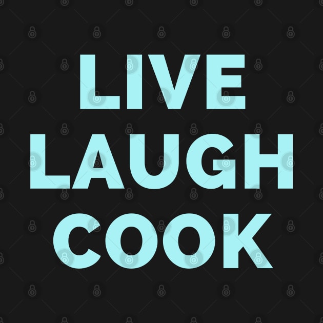 Live Laugh Cook - Black And White Simple Font - Gift For Chefs, Food Lovers - Funny Meme Sarcastic Satire by Famgift