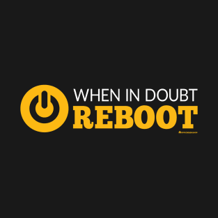 WHEN IN DOUBT REBOOT T-Shirt