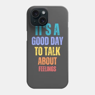 It's A Good Day to Talk About Feelings Funny Mental Health Phone Case