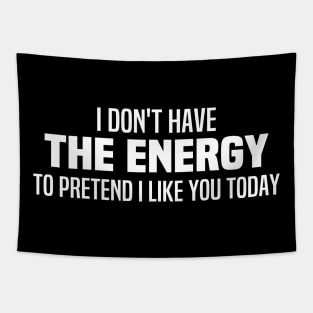 I Don't Have The Energy To Pretend I Like You Today Tapestry