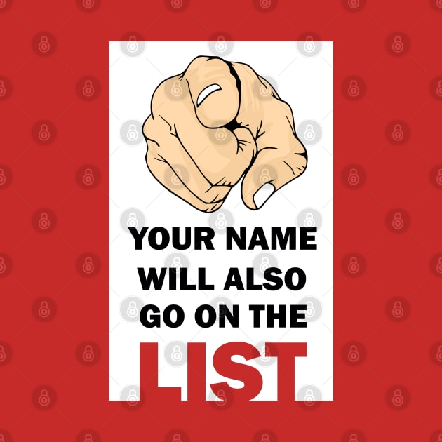 Your Name Will Also Go On the List by IconsPopArt