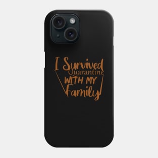 I Survived Quarantine With My Family T-Shirt Phone Case
