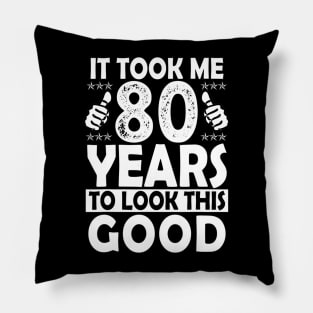 80Th Birthday Gift Took Me 80 Years Good Funny 80 Year Old Pillow