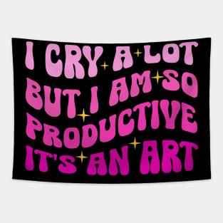 I Cry A Lot But I Am So Productive It's An Art Tapestry