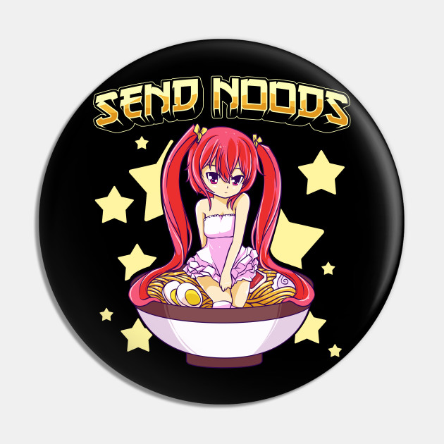 Send Noods Cute Anime Girl Inside A Ramen Bowl Send Noods Ramen Noodles Pin Teepublic