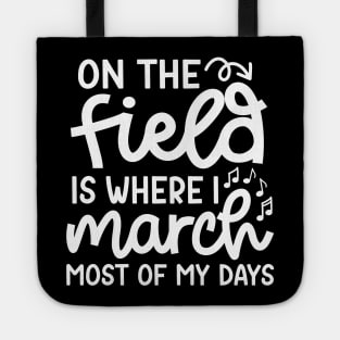 On The Field Where I March Most Of My Days Marching Band Cute Funny Tote