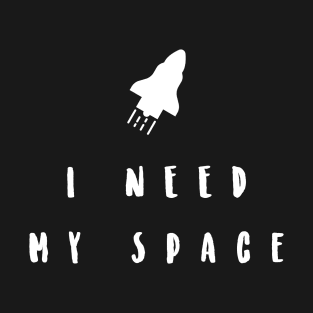 i need my space T-Shirt