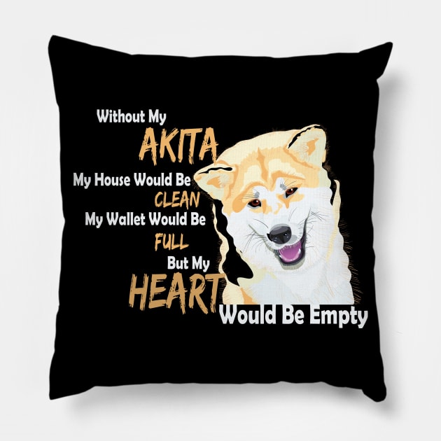 Without my Akita my Heart would be empty Pillow by Sniffist Gang