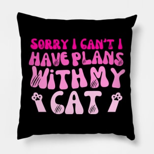 Sorry I Can't I Have Plans With My Cat Cute Cat Pillow