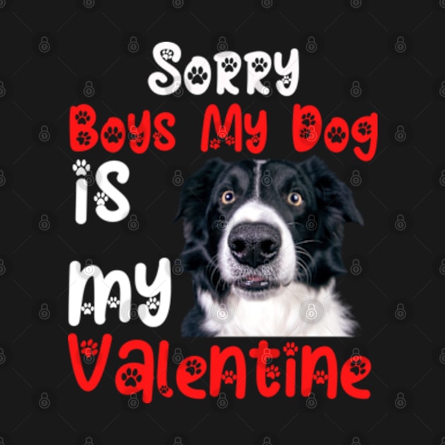 sorry Boys My Dog Is My Valentine by Fashion planet