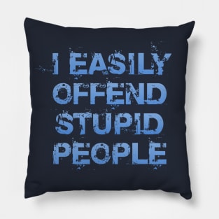 I Easily Offend Stupid People Pillow