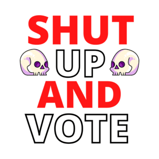 shut up and vote T-Shirt