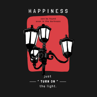 Happiness can be foundeven in the darkness T-Shirt