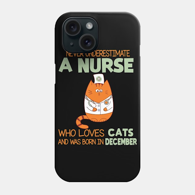 Never Underestimate A Nurse Loves Cats Was Born In December Phone Case by joandraelliot