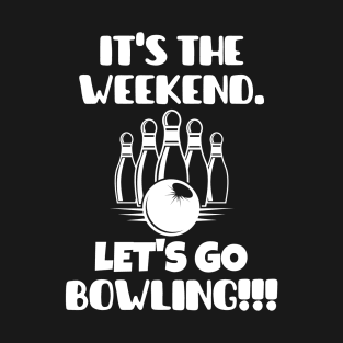 It's the weekend. Let's go bowling! T-Shirt