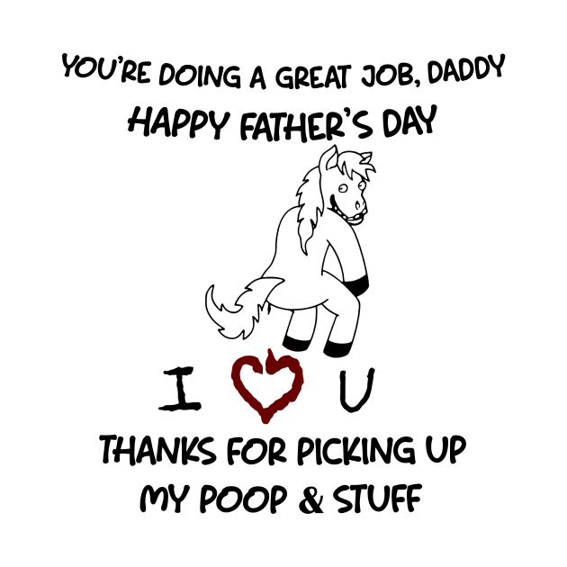 Funny Horse You're Doing A Great Job Daddy Father's Day by Mhoon 