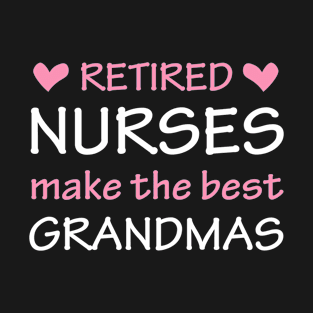 Retired Nurses Make The Best Grandmas T-Shirt