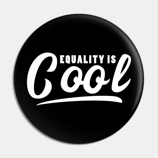 Equality is Cool - Equal Rights Desgn (white) Pin by Everyday Inspiration