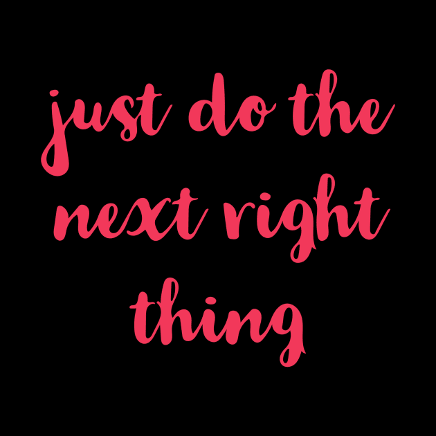 Just Do The Next Right Thing by Red Wolf Rustics And Outfitters