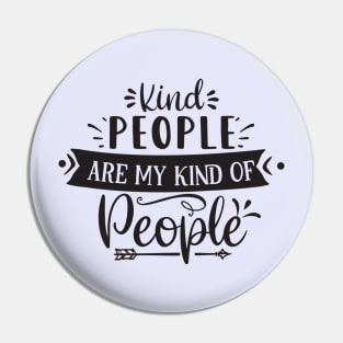 Kind People Are My Kind Of People Pin