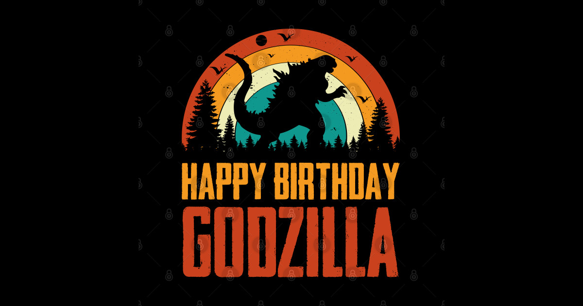 Happy Birthday Godzilla Birthday - Happy Birthday Godzilla Birthday