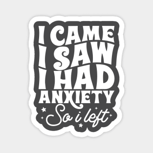 I came I saw I had anxiety so I left Magnet