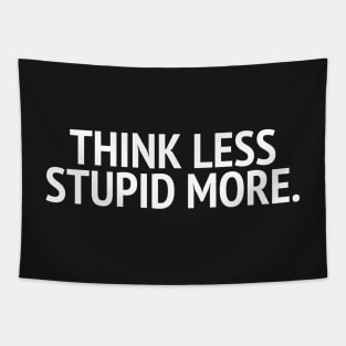 Think Less Stupid More Tapestry