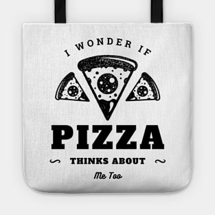 I Wonder If Pizza Thinks About Me Too Tote