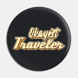 Okayest Traveler typography Pin