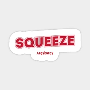 Squeeze Argybargy Magnet