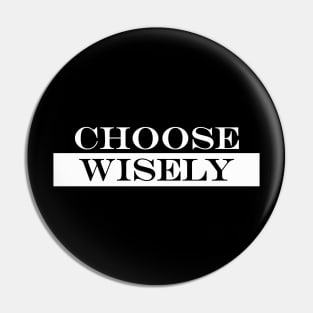 choose wisely Pin