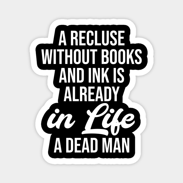 A recluse without books and ink is already in life a dead man Magnet by potatonamotivation