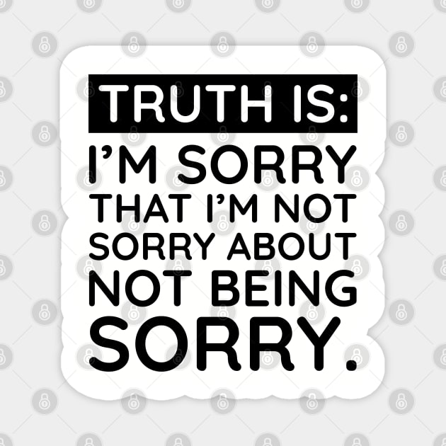 Sorry I'm Not Sorry... Magnet by UrbanLifeApparel