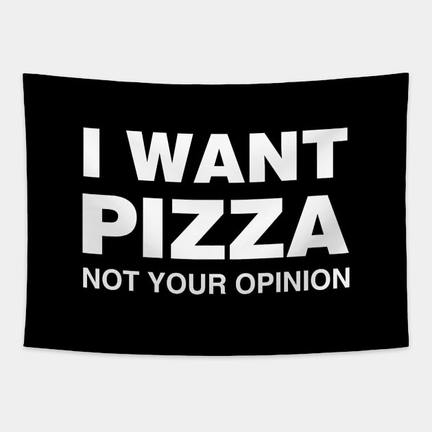 I Want Pizza, Not Your Opinion Tapestry by Tobe_Fonseca