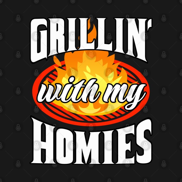 Grillin' With My Homies! BBQ, Grilling, Outdoor Cooking by Duds4Fun