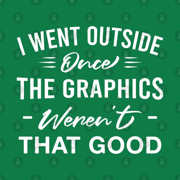 I Went Outside Once the Graphics Weren't that Good Funny Introvert Gamer by FOZClothing