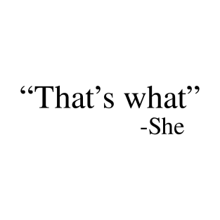 That's what she said T-Shirt