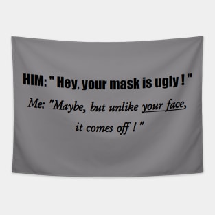 Your mask is ugly! Tapestry