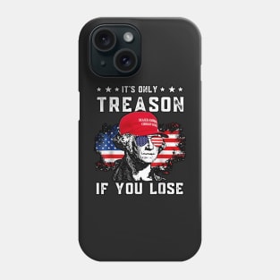 George Washington It's Only Treason If You Lose 4th of July Phone Case
