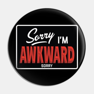 Sorry I'm Awkward Sorry Pin