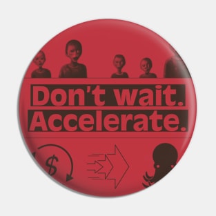 Don’t Wait. Accelerate. War Version. Pin