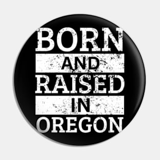 Oregon - Born And Raised in Oregon Pin